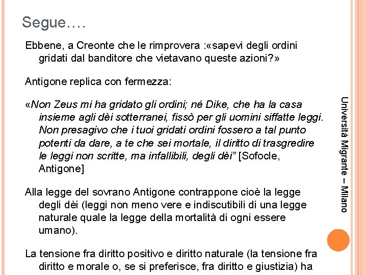 Segue…. Ebbene, a Creonte che le rimprovera : «sapevi degli ordini gridati dal banditore