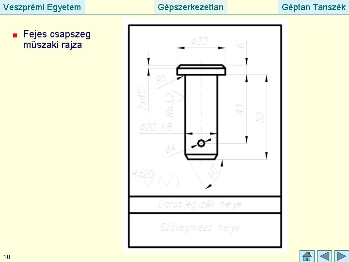 Veszprémi Egyetem Fejes csapszeg műszaki rajza 10 Gépszerkezettan Géptan Tanszék 