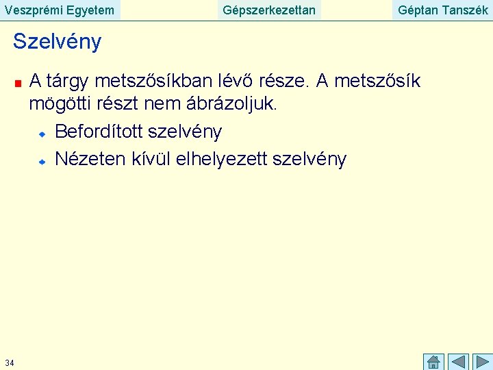 Veszprémi Egyetem Gépszerkezettan Géptan Tanszék Szelvény A tárgy metszősíkban lévő része. A metszősík mögötti