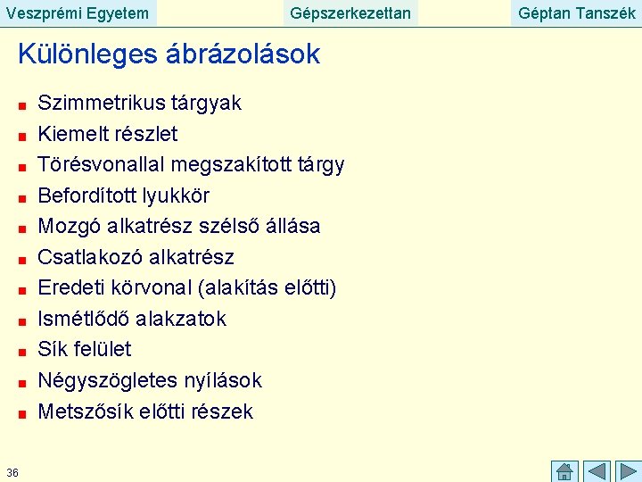 Veszprémi Egyetem Gépszerkezettan Különleges ábrázolások Szimmetrikus tárgyak Kiemelt részlet Törésvonallal megszakított tárgy Befordított lyukkör