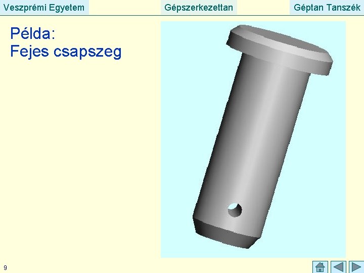 Veszprémi Egyetem Példa: Fejes csapszeg 9 Gépszerkezettan Géptan Tanszék 