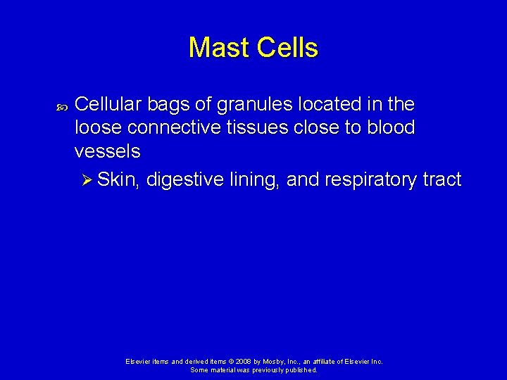 Mast Cells Cellular bags of granules located in the loose connective tissues close to