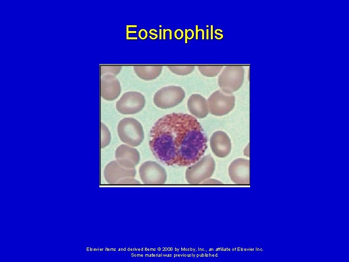 Eosinophils Elsevier items and derived items © 2008 by Mosby, Inc. , an affiliate