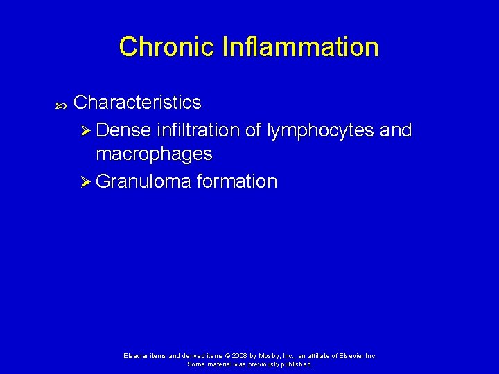 Chronic Inflammation Characteristics Ø Dense infiltration of lymphocytes and macrophages Ø Granuloma formation Elsevier