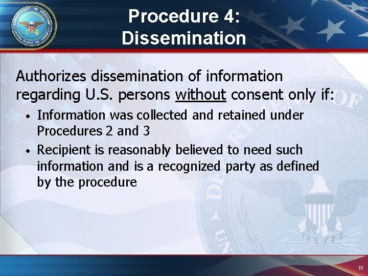 Procedure 4: Dissemination Authorizes dissemination of information regarding U. S. persons without consent only Procedure 4: Dissemination Authorizes dissemination of information regarding U. S. persons without consent only