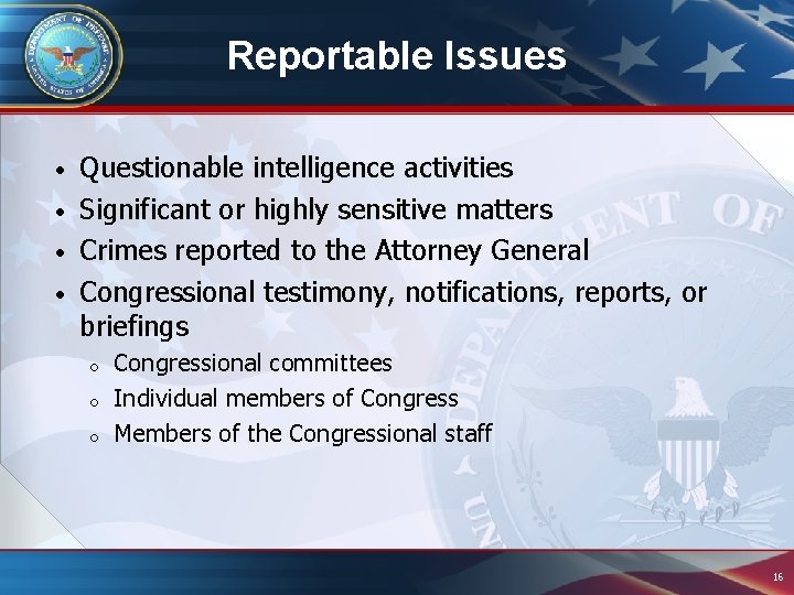 Reportable Issues Questionable intelligence activities • Significant or highly sensitive matters • Crimes reported Reportable Issues Questionable intelligence activities • Significant or highly sensitive matters • Crimes reported