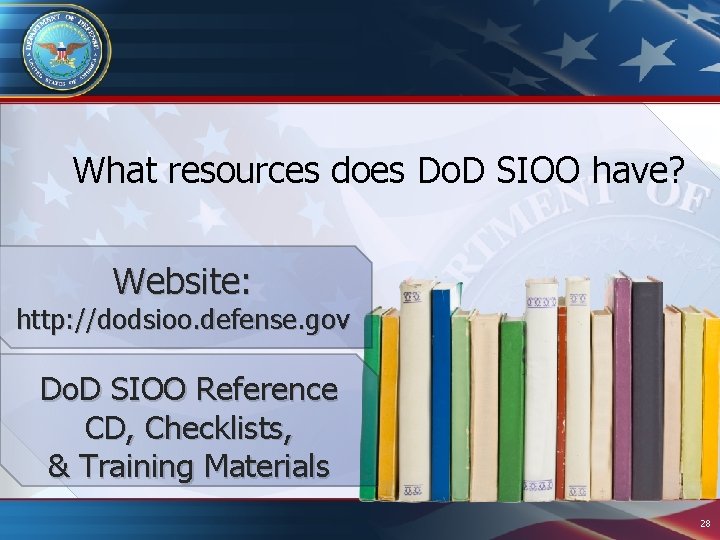 What resources does Do. D SIOO have? Website: http: //dodsioo. defense. gov Do. D What resources does Do. D SIOO have? Website: http: //dodsioo. defense. gov Do. D