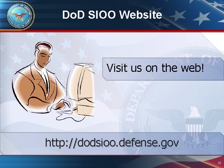 Do. D SIOO Website Visit us on the web! http: //dodsioo. defense. gov 32 Do. D SIOO Website Visit us on the web! http: //dodsioo. defense. gov 32