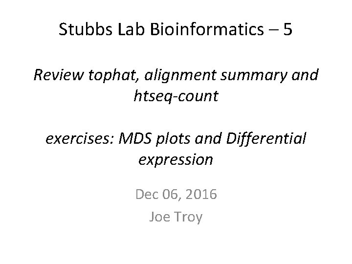 Stubbs Lab Bioinformatics – 5 Review tophat, alignment summary and htseq-count exercises: MDS plots