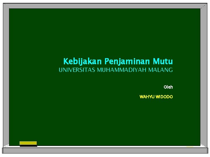 Kebijakan Penjaminan Mutu UNIVERSITAS MUHAMMADIYAH MALANG Oleh WAHYU WIDODO 