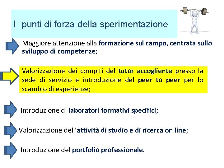 I punti di forza della sperimentazione • Maggiore attenzione alla formazione sul campo, centrata