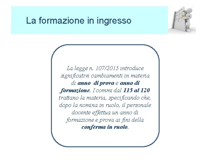 La formazione in ingresso La legge n. 107/2015 introduce significativi cambiamenti in materia di