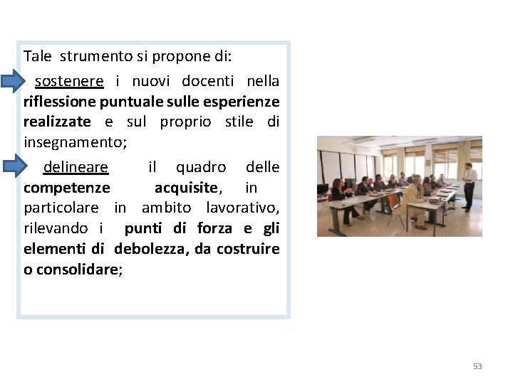 Tale strumento si propone di: sostenere i nuovi docenti nella riflessione puntuale sulle esperienze