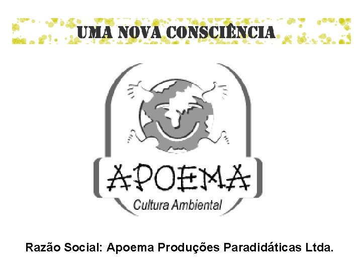 Razão Social: Apoema Produções Paradidáticas Ltda. 