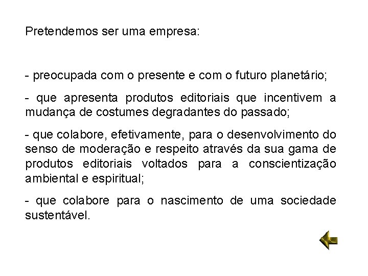 Pretendemos ser uma empresa: - preocupada com o presente e com o futuro planetário;