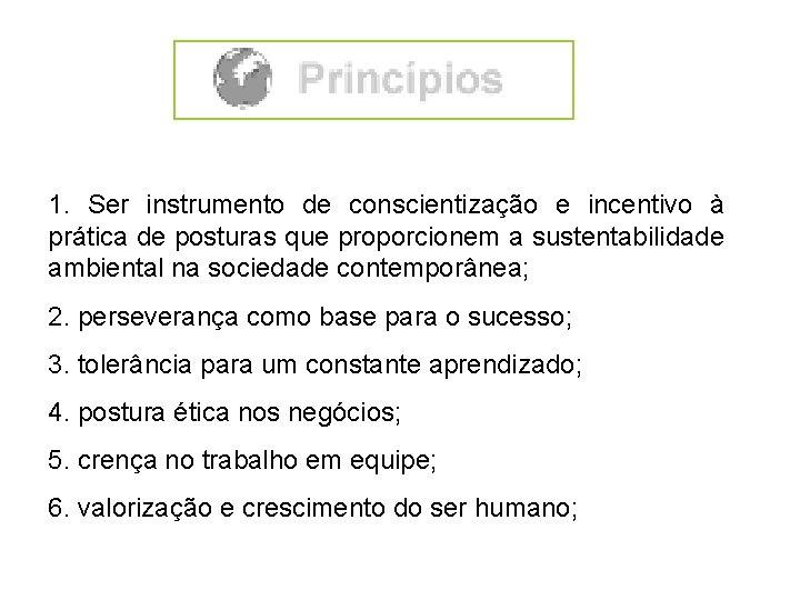 1. Ser instrumento de conscientização e incentivo à prática de posturas que proporcionem a