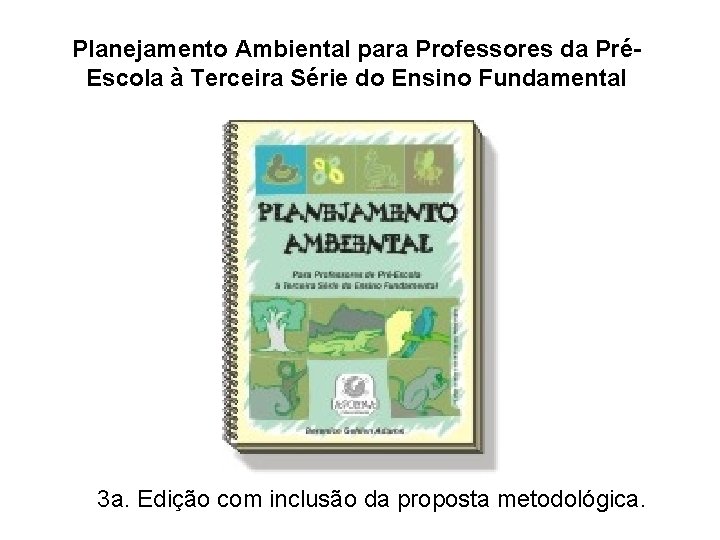 Planejamento Ambiental para Professores da PréEscola à Terceira Série do Ensino Fundamental 3 a.