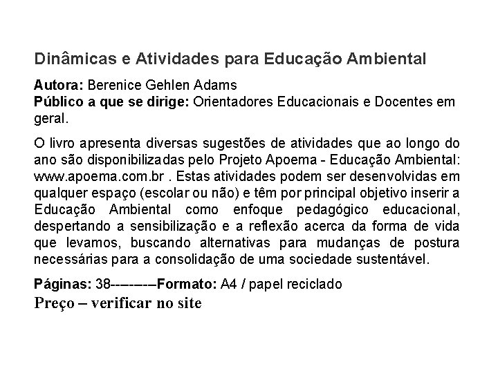 Dinâmicas e Atividades para Educação Ambiental Autora: Berenice Gehlen Adams Público a que se