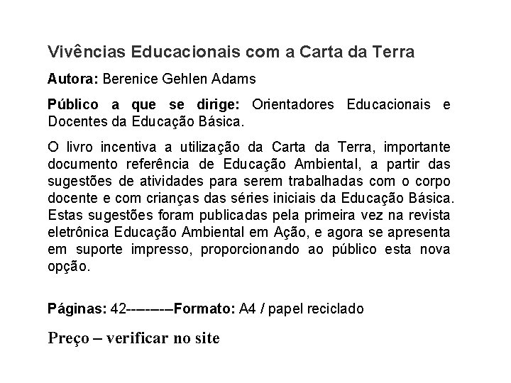 Vivências Educacionais com a Carta da Terra Autora: Berenice Gehlen Adams Público a que