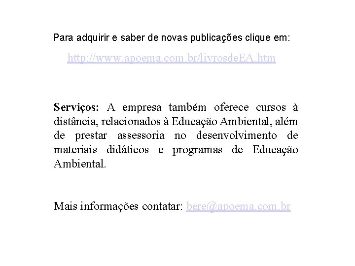 Para adquirir e saber de novas publicações clique em: http: //www. apoema. com. br/livrosde.