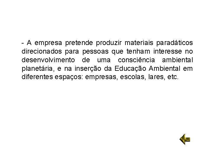 - A empresa pretende produzir materiais paradáticos direcionados para pessoas que tenham interesse no