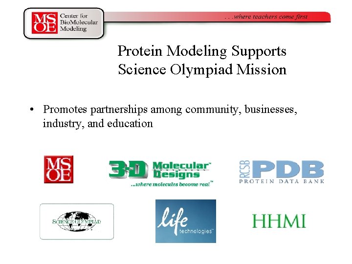 Protein Modeling Supports Science Olympiad Mission • Promotes partnerships among community, businesses, industry, and