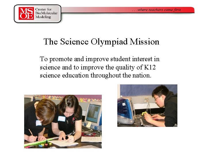 The Science Olympiad Mission To promote and improve student interest in science and to