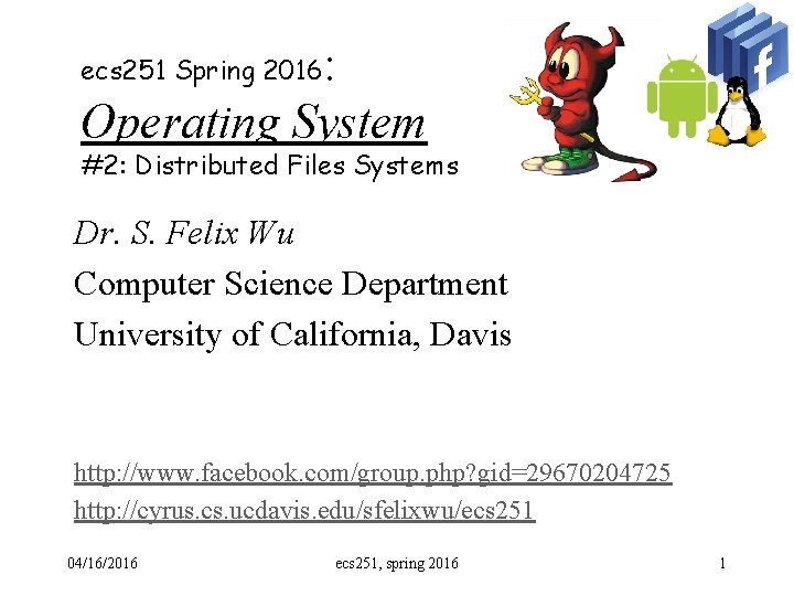 : Operating System ecs 251 Spring 2016 #2: Distributed Files Systems Dr. S. Felix