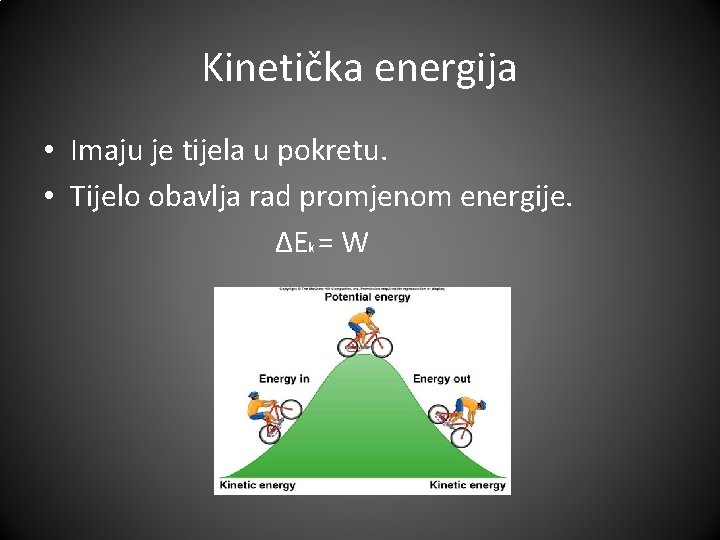 Kinetička energija • Imaju je tijela u pokretu. • Tijelo obavlja rad promjenom energije.