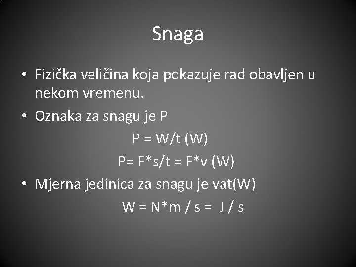 Snaga • Fizička veličina koja pokazuje rad obavljen u nekom vremenu. • Oznaka za