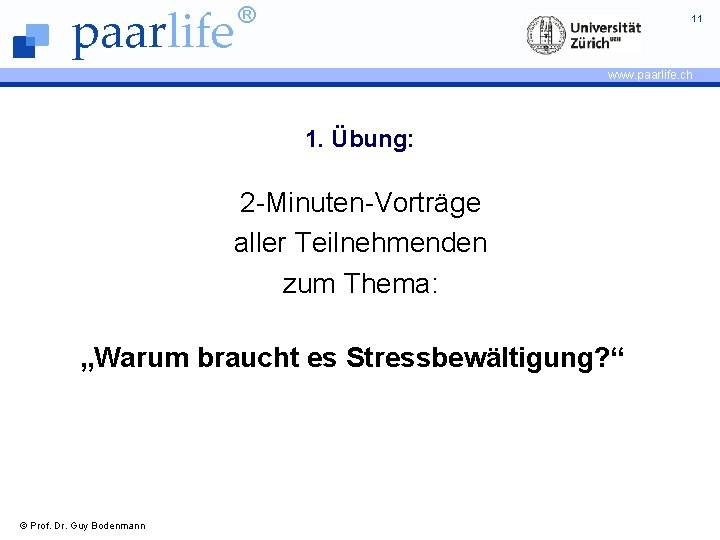 paarlife ® 11 www. paarlife. ch 1. Übung: 2 -Minuten-Vorträge aller Teilnehmenden zum Thema: