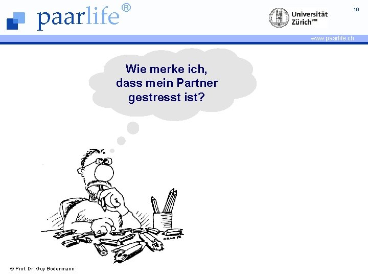 paarlife ® 19 www. paarlife. ch Wie merke ich, dass mein Partner gestresst ist?