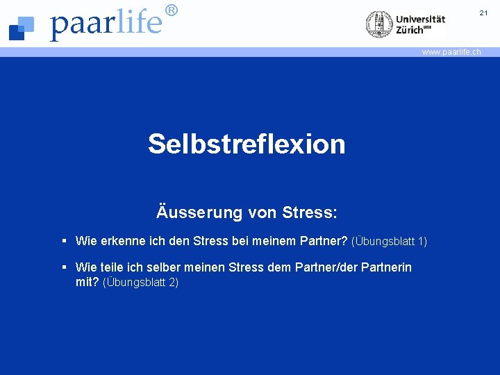 paarlife ® 21 www. paarlife. ch Selbstreflexion Äusserung von Stress: § Wie erkenne ich