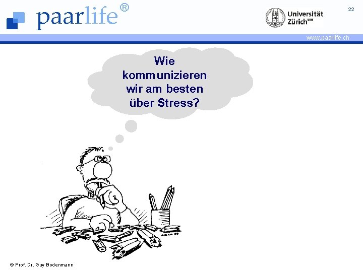 paarlife ® 22 www. paarlife. ch Wie kommunizieren wir am besten über Stress? ©