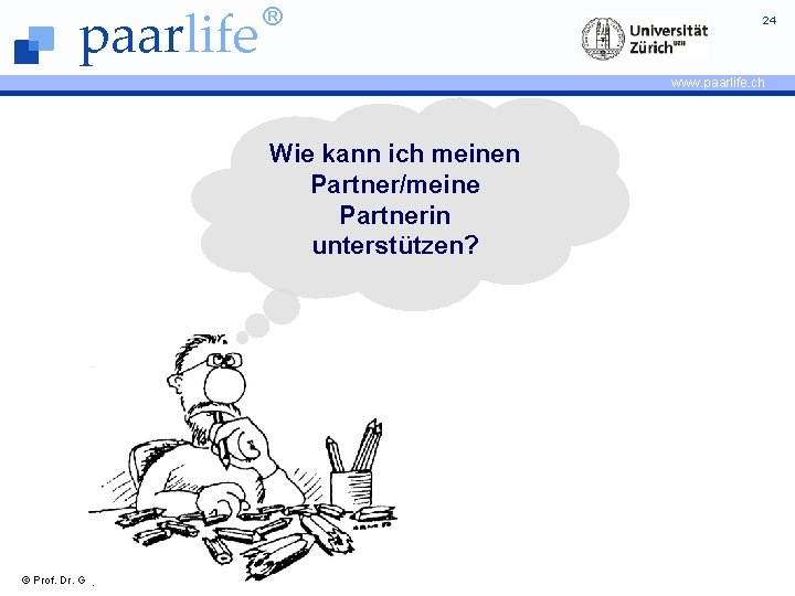 paarlife ® 24 www. paarlife. ch Wie kann ich meinen Partner/meine Partnerin unterstützen? ©