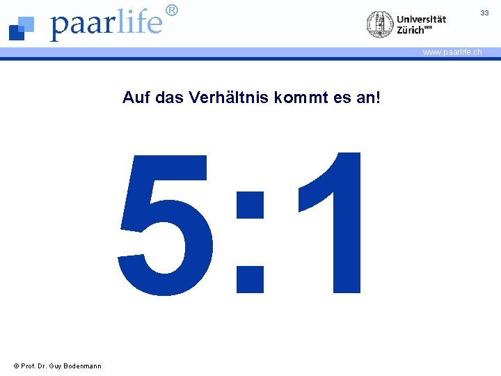 paarlife ® 33 www. paarlife. ch Auf das Verhältnis kommt es an! 5: 1