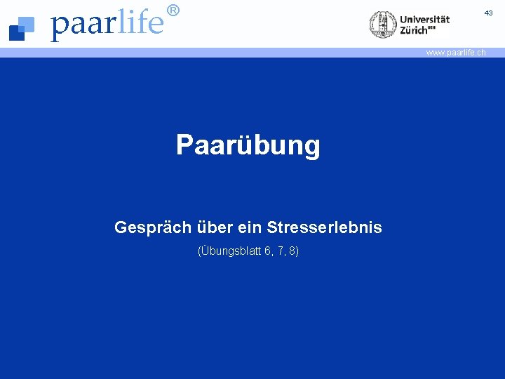 paarlife ® 43 www. paarlife. ch Paarübung Gespräch über ein Stresserlebnis (Übungsblatt 6, 7,