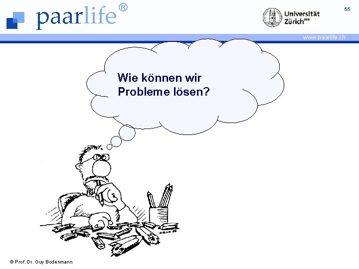 paarlife ® 55 www. paarlife. ch Wie können wir Probleme lösen? © Prof. Dr.