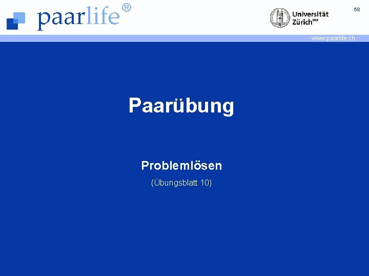 paarlife ® 58 www. paarlife. ch Paarübung Problemlösen (Übungsblatt 10) © Prof. Dr. Guy