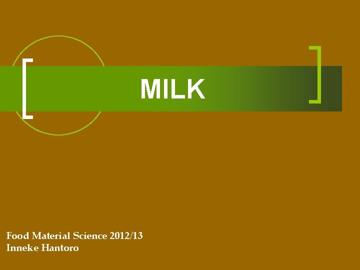 MILK Food Material Science 2012/13 Inneke Hantoro 