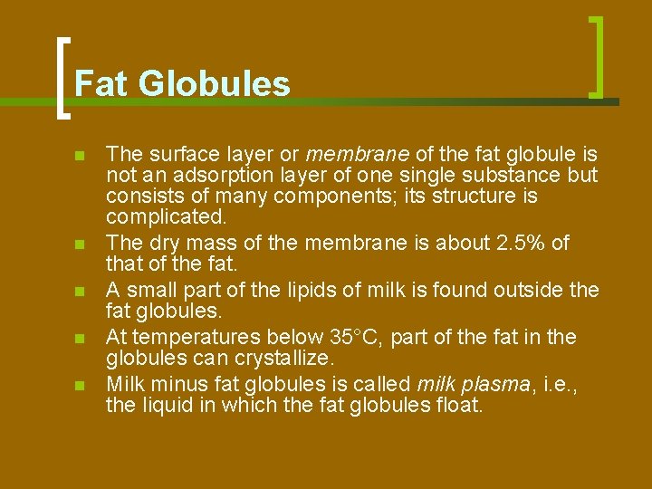 Fat Globules n n n The surface layer or membrane of the fat globule