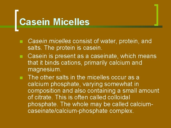 Casein Micelles n n n Casein micelles consist of water, protein, and salts. The