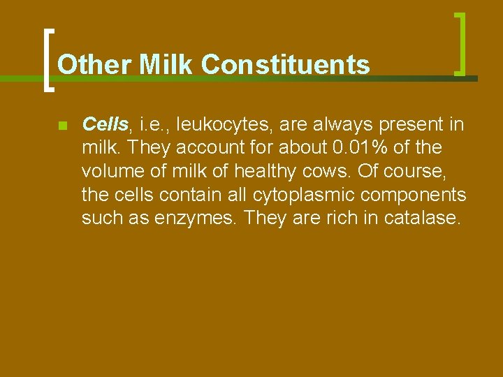 Other Milk Constituents n Cells, i. e. , leukocytes, are always present in milk.