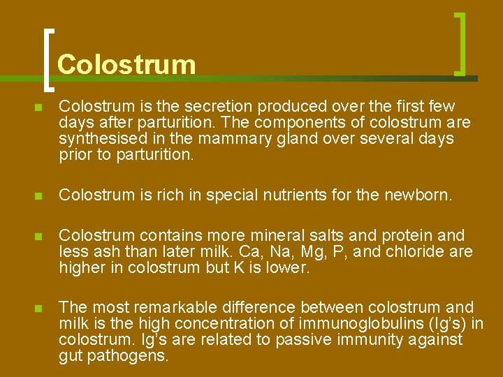 Colostrum n Colostrum is the secretion produced over the first few days after parturition.