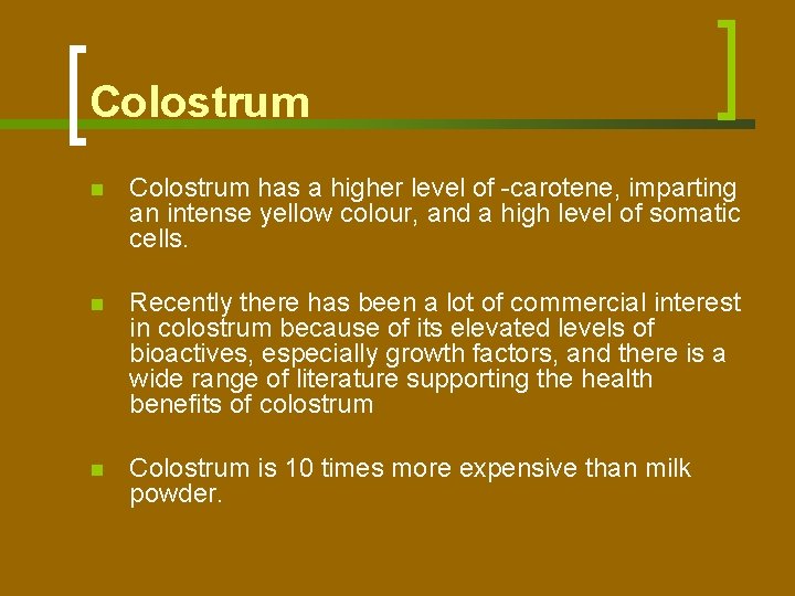 Colostrum n Colostrum has a higher level of -carotene, imparting an intense yellow colour,