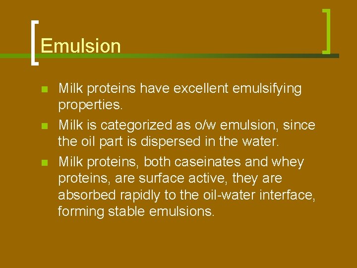 Emulsion n Milk proteins have excellent emulsifying properties. Milk is categorized as o/w emulsion,