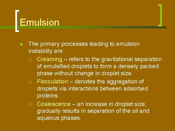 Emulsion n The primary processes leading to emulsion instability are: ¡ Creaming – refers