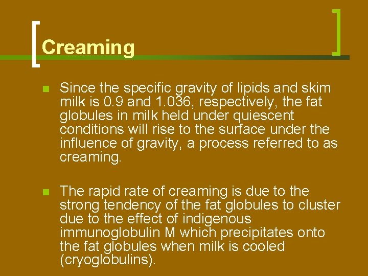 Creaming n Since the specific gravity of lipids and skim milk is 0. 9