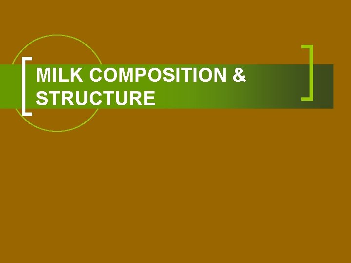 MILK COMPOSITION & STRUCTURE 