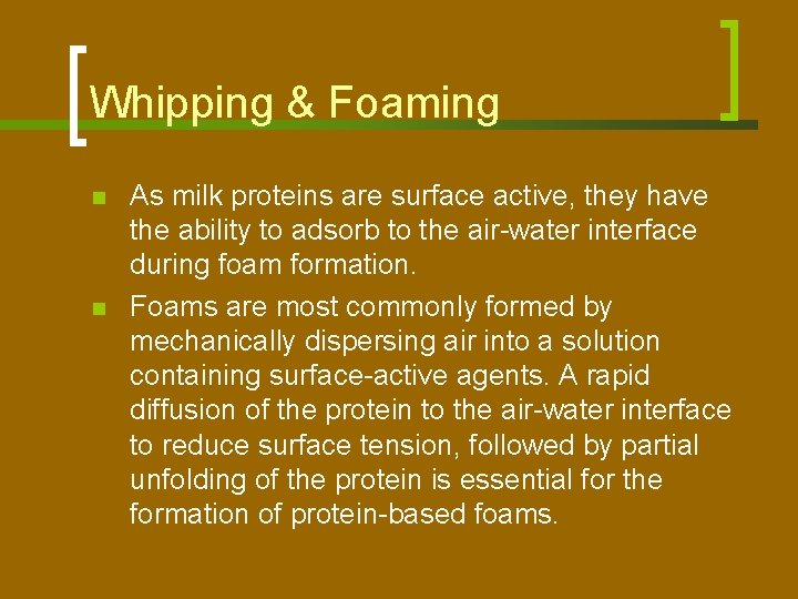 Whipping & Foaming n n As milk proteins are surface active, they have the